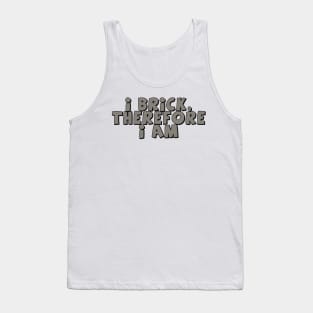 I Brick, Therefore I am Tank Top